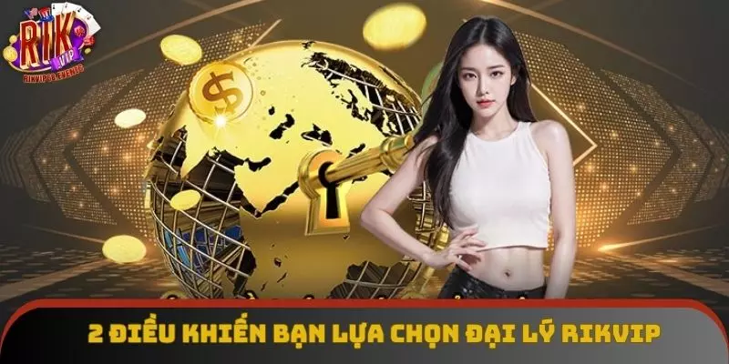2 điều khiến bạn không nên bỏ lỡ chương trình đại lý Rikvip