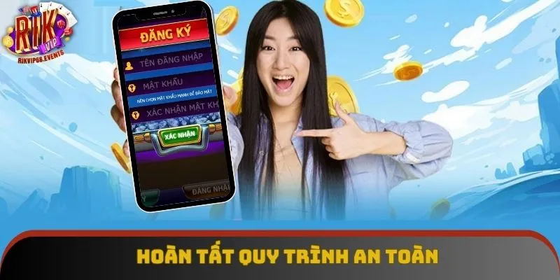 Hoàn tất quy trình an toàn Hoàn tất quy trình an toàn